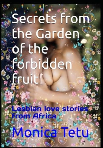 Secrets from the Garden of the Forbidden Fruit Lesbian Love Stories from Africa