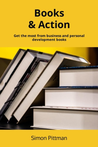 Books & Action Get the Most from Business and Personal Development Books