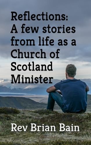 Reflections A Few Stories from Life as a Church of Scotland Minister