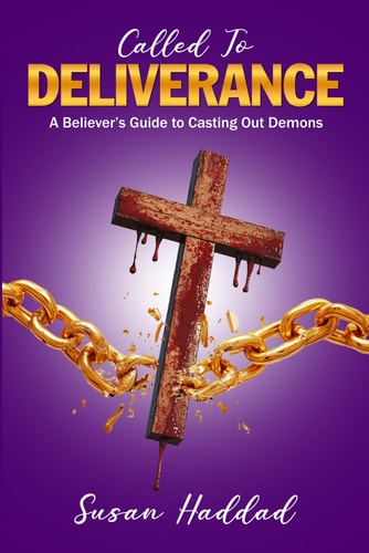 Called To Deliverance A Believer's Guide To Casting Out Demons