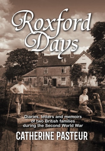 Roxford Days Diaries, Letters and Memoirs of Two British Families During the Second World War
