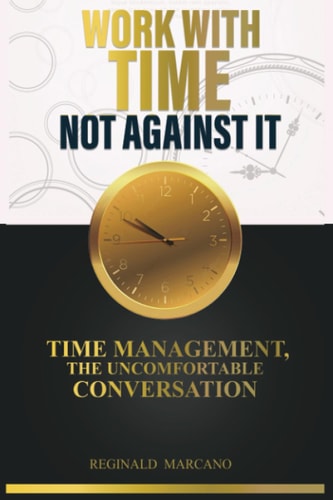 Work With Time, Not Against It Time Management, The Uncomfortable Conversation