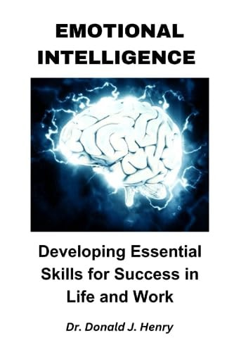 Emotional Intelligence Developing Essential Skills for Success in Life and Work