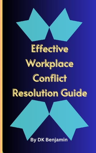 Effective Workplace Conflict Resolution Guide For Corporate Institutions And Individuals
