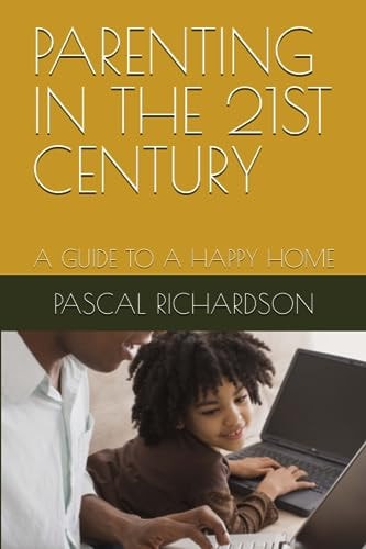 Parenting in the 21st Century A Guide to a Happy Home