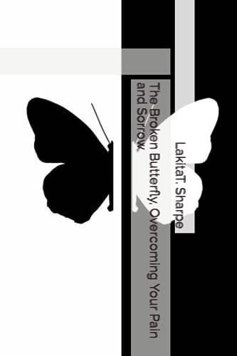 The Broken Butterfly, Overcoming Your Pain and Sorrow