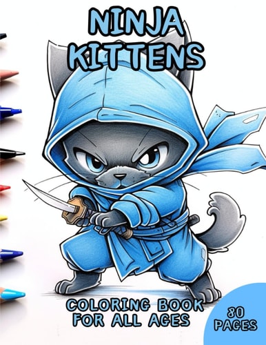Ninja Kittens Coloring Book for All Ages Coloring Book for All Ages with Ninja Kittens