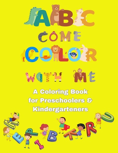 ABC Come Color With Me A Coloring Book for Preschoolers and Kindergartners, for Kids Ages 3-5 Years Old