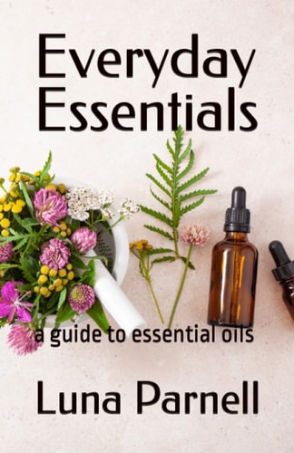 Everyday Essentials A Guide to Essential Oils