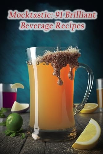 Mocktastic 91 Brilliant Beverage Recipes
