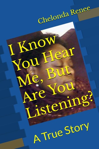 I Know You Hear Me, But Are You Listening? A True Story