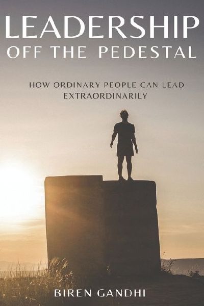 Leadership Off the Pedestal: How Ordinary People Can Lead Extraordinarily