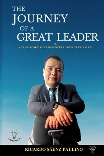 The Journey of a Great Leader A True Story That Discoversyour True Value
