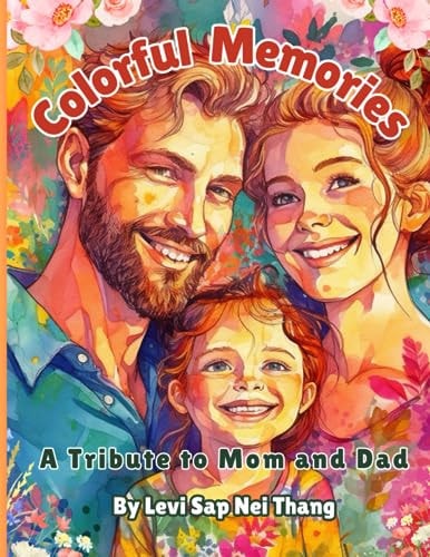 Colorful Memories A Tribute to Mom and Dad Coloring Book by Levi Sap Nei Thang