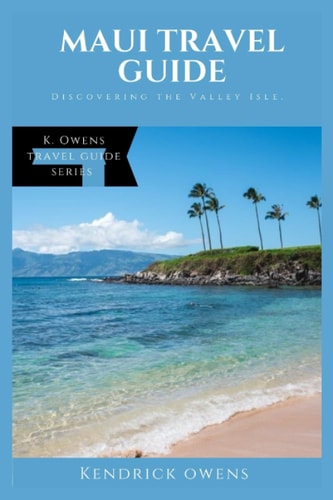 Maui Travel Guide Discovering the Valley Isle.