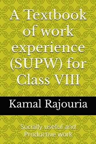 A Textbook of Work Experience (SUPW) for Class VIII Socially Useful and Productive Work