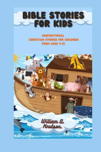 Bible Stories for Kids Inspirational Christian Stories for Children from Ages 4-15
