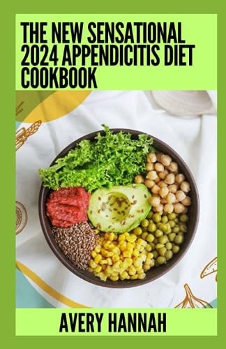 The New Sensational 2024 Appendicitis Diet Cookbook Essential Guide With 100+ Healthy Recipes