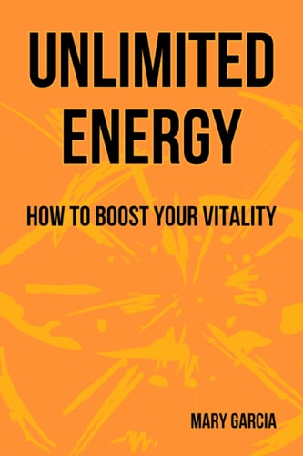 Unlimited Energy How to Boost Your Vitality