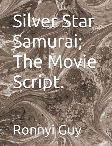 Silver Star Samurai; The Movie Script.