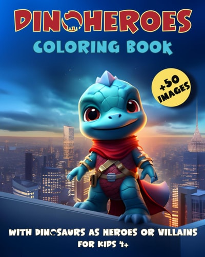 DinoHeroes Coloring Book With Dinosaurs as Heroes Or Villains For Kids 4+