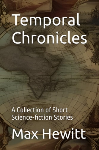Temporal Chronicles A Collection of Short Science-fiction Stories