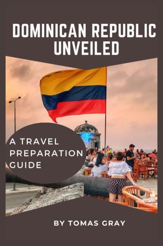 Dominican Republic Unveiled A Travel Preparation Guide