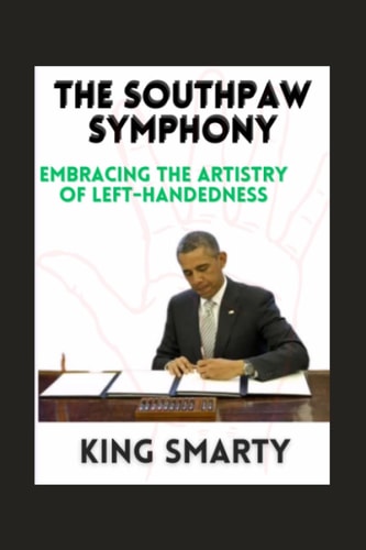 The Southpaw Symphony Embracing the Artistry of Left-Handedness