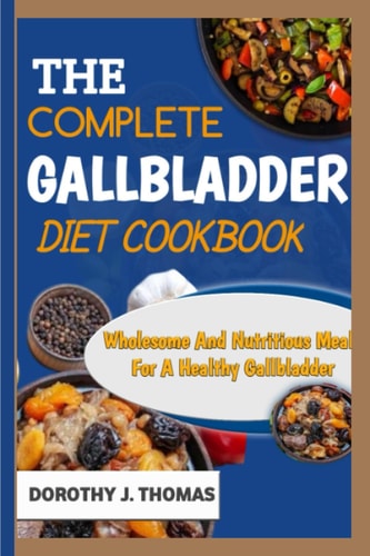 The Complete Gallbladder Diet Cookbook Wholesome And Nutritious Meals For A Healthy Gallbladder