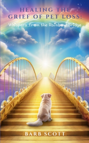 Healing The Grief Of Pet Loss Whispers From The Rainbow Bridge