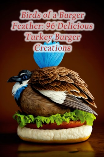 Birds of a Burger Feather 96 Delicious Turkey Burger Creations