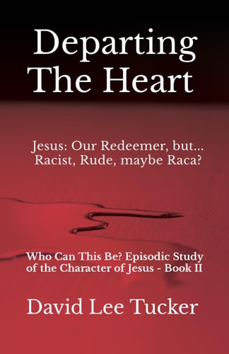 Departing The Heart Who Can This Be? Episodic Study of the Character of Jesus - Book II
