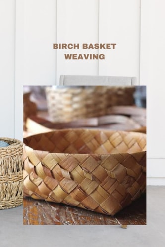 Birch Basket Weaving Direction to Make a Birch Bark Compartment Plan