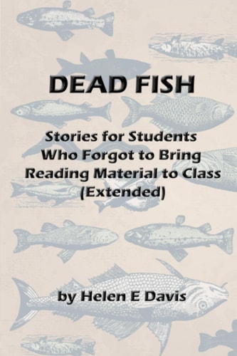 Dead Fish Stories for Students Who Forgot To Bring Reading Material To Class (Extended)