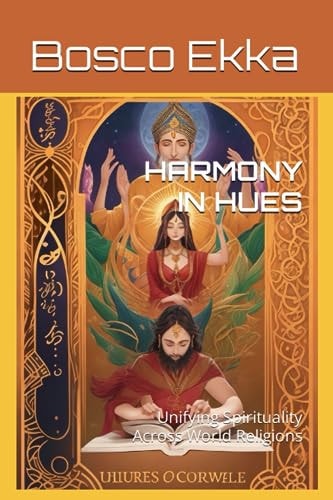 Harmony in Hues Unifying Spirituality Across World Religions