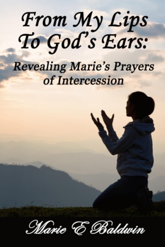 From My Lips To God's Ears Revealing Marie's Prayers Of Intercession