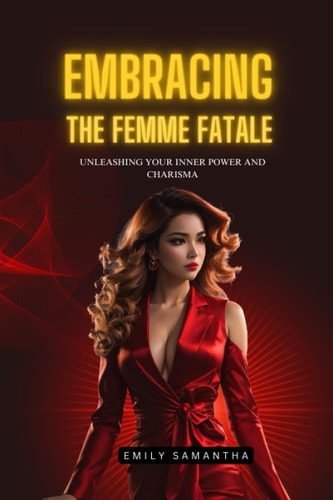 Embracing the Femme Fatale Unleashing Your Inner Power and Charisma