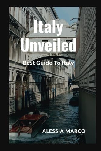 Italy Unveiled Best Guide To Italy