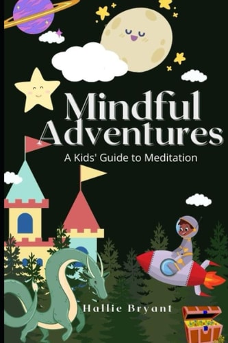 Mindful Adventures A Kids' Guide to Meditation