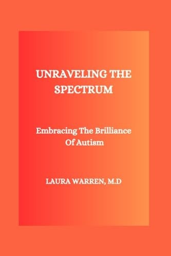 Unraveling the Spectrum Embracing The Brilliance Of Autism