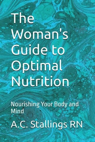 The Woman's Guide to Optimal Nutrition Nourishing Your Body and Mind