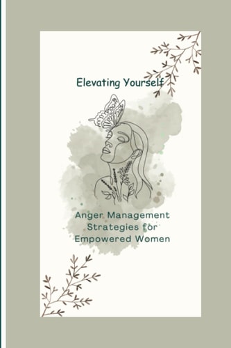 "Elevating Yourself" Anger Management Strategies for Empowered Women