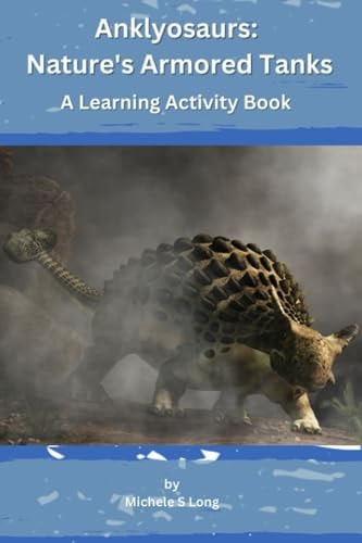 Ankylosaurs Nature's Armored Tanks: A Learning Activity Book