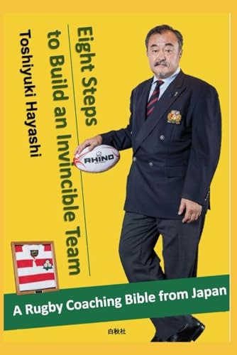 Eight Steps to Build an Invincible Team A Rugby Coaching 'Bible' from Japan