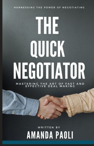 The Quick Negotiator Mastering the Art of Fast and Effective Deal Making