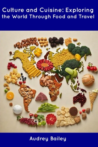 Culture and Cuisine Exploring the World Through Food and Travel