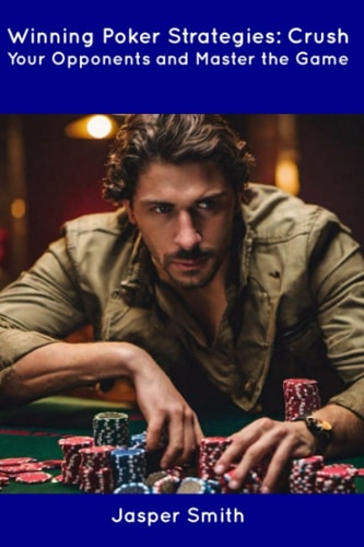 Winning Poker Strategies Crush Your Opponents and Master the Game