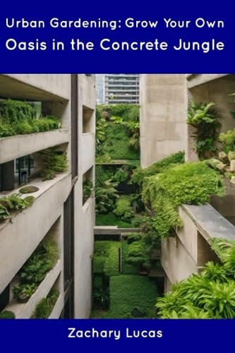 Urban Gardening Grow Your Own Oasis in the Concrete Jungle