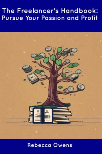 The Freelancer's Handbook Pursue Your Passion and Profit