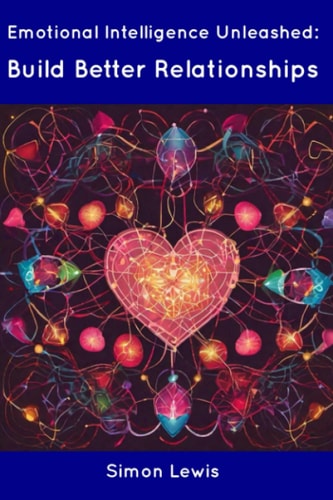 Emotional Intelligence Unleashed Build Better Relationships